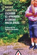 ESCRIBIR ES APRENDER A CONTAR HACIA ATRAS, de Hasier Larretxea | portada del libro