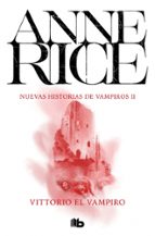 Vittorio el vampiro (Nuevas Historias de Vampiros  2), de Anne Rice | portada del libro