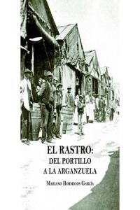 El Rastro: Del Portillo a la Arganzuela, de Hormigos García, Mariano | portada del libro