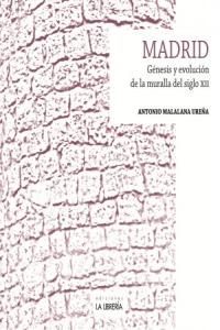 Madrid. Génesis y evolución de la muralla del siglo XII, de Malalana Ureña, Antonio | portada del libro
