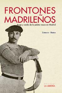 Frontones madrileños, de Ramos Altamira, Ignacio | portada del libro