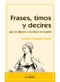 Frases, timos y decires que se dijeron y se dicen en Madrid, de Hormigos García, Mariano | portada del libro