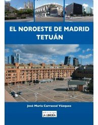 El noroeste de Madrid Tetuán, de Carrascal Vázquez, José Mª | portada del libro