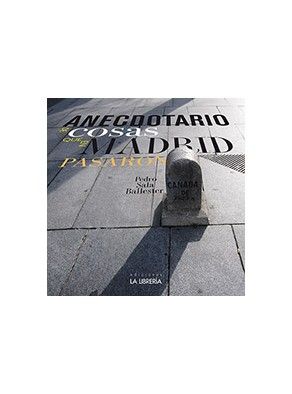 Anecdotario de cosas que en Madrid pasaron, de Sala Ballester, Pedro | portada del libro