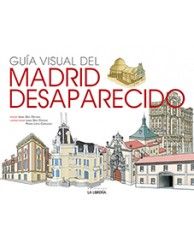 Guía Visual del Madrid Desaparecido, de Gea Ortigas, Isabel | portada del libro