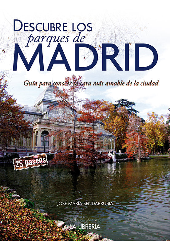 Descubre los parques de Madrid.Guía para conocer la cara más amable de la ciudad, de Sendarrubia López, José María | portada 