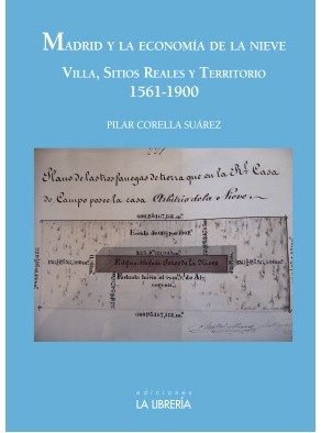 Madrid y la economía de la nieve. Villa, sitios reales y territorio, 1561-1900, de Corella Suárez, Pilar | portada del libro