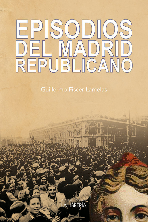 Episodios del Madrid republicano, de Fiscer Lamelas, Guillermo | portada del libro