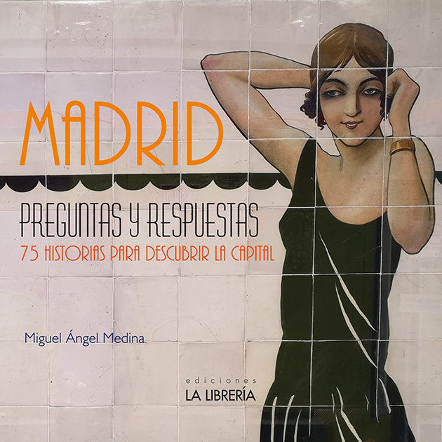 Madrid preguntas y respuestas. 75 Historias para descubrir la capital, de Medina Rodríguez, Miguel Ángel | portada del libro