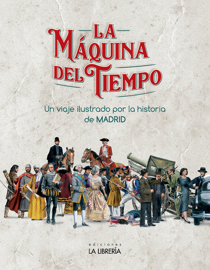 La máquina del Tiempo. Un viaje ilustrado por la Historia de Madrid, de Ediciones La Librería | portada del libro