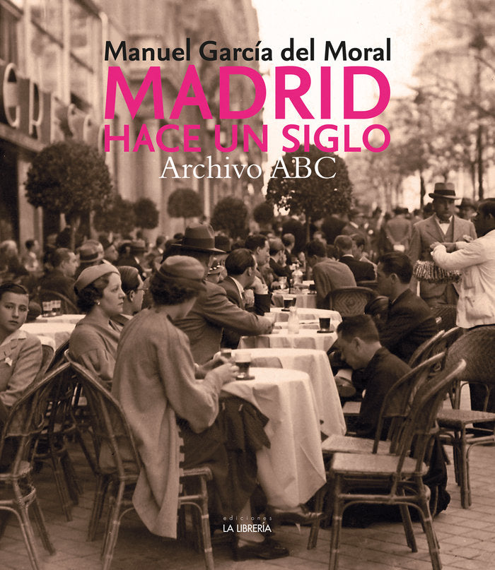 MADRID HACE UN SIGLO. ARCHIVO ABC, de MANUEL GARCIA DEL MORAL | portada del libro