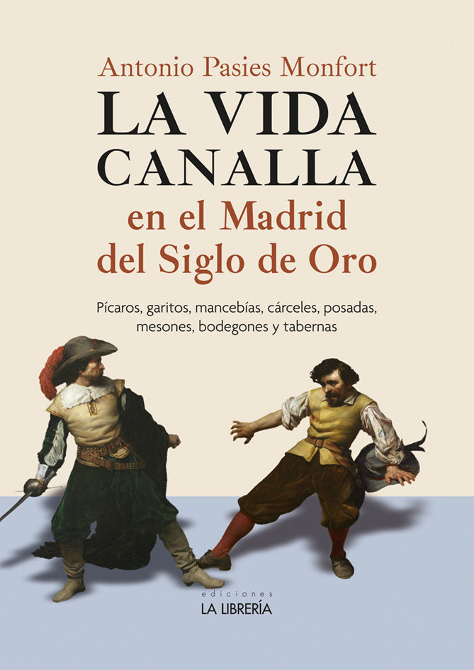 LA VIDA CANALLA EN EL MADRID DEL SIGLO DE ORO, de PASIES MONFORT, ANTONIO | portada del libro