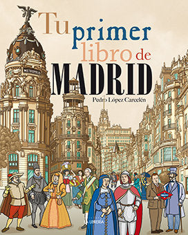 TU PRIMER LIBRO DE MADRID, de LOPEZ CARCELEN, PEDRO | portada del libro