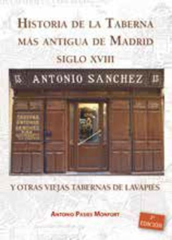 HISTORIA DE LA TABERNA MAS ANTIGUA DE MADRID S.XVIII Y OTRAS VIEJAS TABERNAS DE, de PASIES MONFORT, ANTONIO | portada del lib