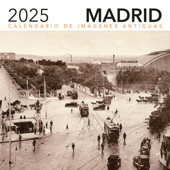CALENDARIO 2025. IMAGENES ANTIGUAS DE MADRID, de EDICIONES LA LIBRERIA | portada del libro