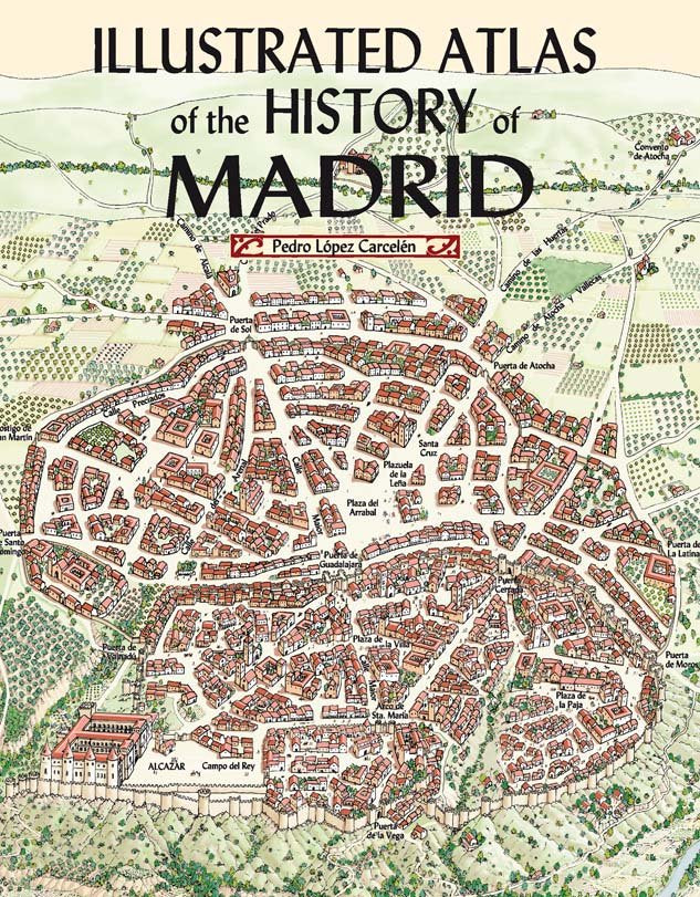ILLUSTRATED ATLAS OF HISTORY OF MADRID, de LOPEZ CARCELEN, PEDRO | portada del libro