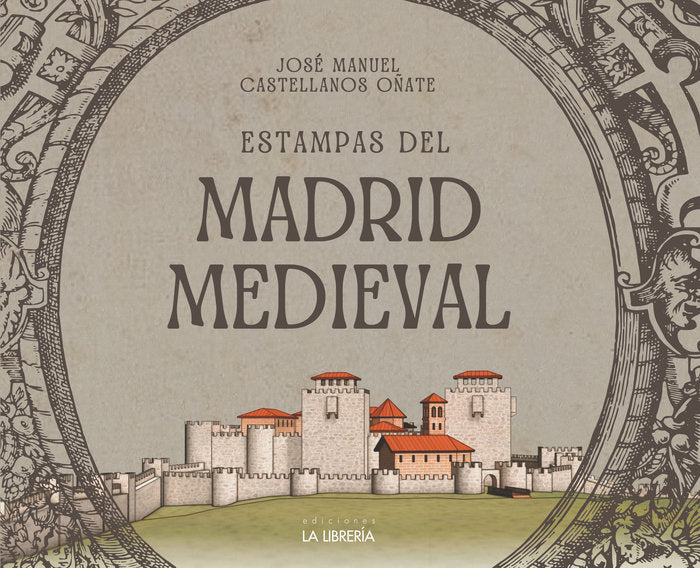 ESTAMPAS DEL MADRID MEDIEVAL, de CASTELLANOS OÑATE, JOSE MANUEL | portada del libro