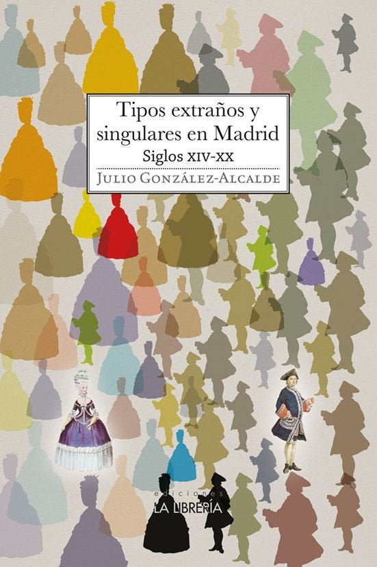 TIPOS EXTRAÑOS Y SINGULARES EN MADRID. S XIV - XX, de GONZALEZ - ALCAIDE, JULIO | portada del libro