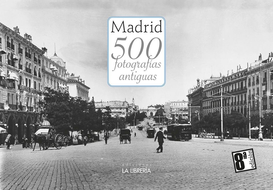 MADRID 500 FOTOGRAFIAS ANTIGUAS, de EDICIONES LA LIBRERIA | portada del libro