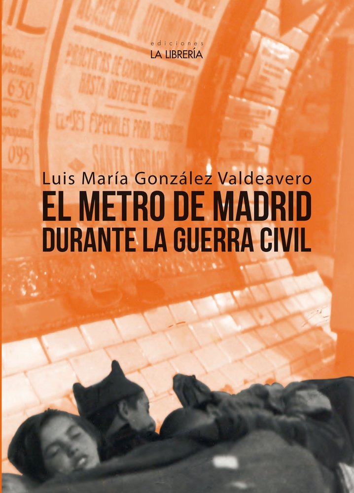 EL METRO DE MADRID DURANTE LA GUERRA CIVIL, de GONZALEZ VALDEAVERO, LUIS MARIA | portada del libro