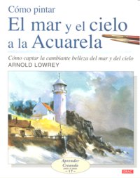 CÓMO PINTAR EL MAR Y EL CIELO A LA ACUARELA, de Lowrey, Arnold | portada del libro