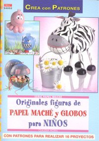 Serie Papel Maché nº 2. ORIGINALES FIGURAS DE PAPEL MACHÉ Y GLOBOS PARA NIÑOS., de Horn, Claudia | portada del libro