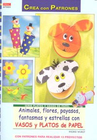 Serie Platos y Vasos de Papel nº 1. ANIMALES, FLORES, PAYASOS, FANTASMAS Y ESTRELLAS CON VASOS, de Wurts, Ingrid | portada de