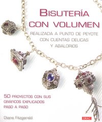 BISUTERÍA CON VOLUMEN. REALIZADAS A PUNTO PEYOTE CON CUENTAS DELICAS Y ABALORIOS, de Fitzgerald, Diane | portada del libro