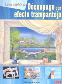CURSO RÁPIDO DE DECOUPAGE CON EFECTO TRAMPANTOJO, de Lupato, Marisa | portada del libro