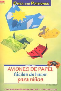 Serie Papel nº 37. AVIONES DE PAPEL FÁCILES DE HACER PARA NIÑOS, de Köbler, Daniela | portada del libro