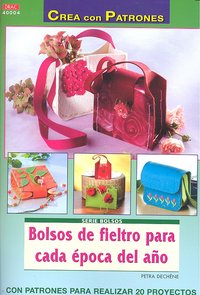 Serie Bolsos nº 4. BOLSOS DE FIELTRO PARA CADA ÉPOCA DEL AÑO, de Dechêne, Petra | portada del libro