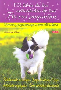 EL LIBRO DE LAS ACTIVIDADES DE LOS PERROS PEQUEÑOS, de Wood, Deborah | portada del libro