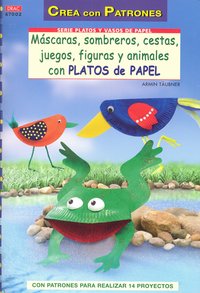 MÁSCARAS,SOMBREROS,CESTAS,FIGUAS Y ANIMALES CON VASOS Y PLATOS DE PAPEL, de Täubner, Armin | portada del libro
