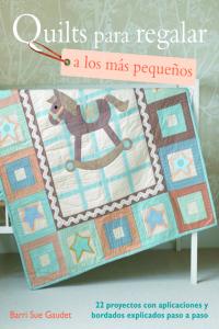 Quilts para regalar a los pequeños, de Gaudet, Barri Sue | portada del libro