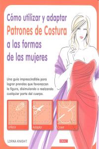 Cómo utilizar y adaptar patrones de costura a las formas de las mujeres, de Knight, Lorna | portada del libro