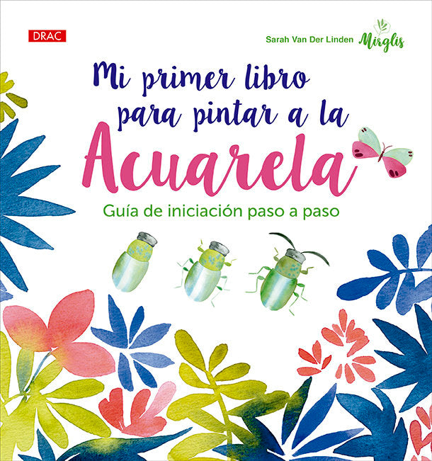 MI PRIMER LIBRO PARA PINTAR A LA ACUARELA, de VAN DER LINDEN, SARAH | portada del libro