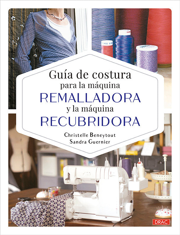 GUIA DE COSTURA PARA LA MAQUINA REMALLADORA Y LA MAQUINA REC, de BENEYTOUT, CHRISTELLE | portada del libro