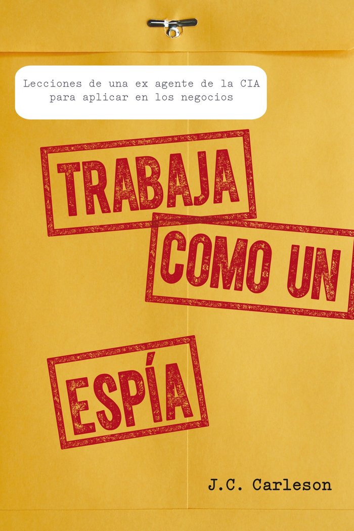 Trabaja como un espía, de Carleson, J.C. | portada del libro