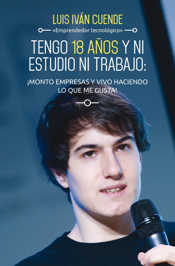 Tengo 18 años y ni estudio ni trabajo: ¡monto empresas y vivo haciendo lo que me, de Cuende, Luis Iván | portada del libro