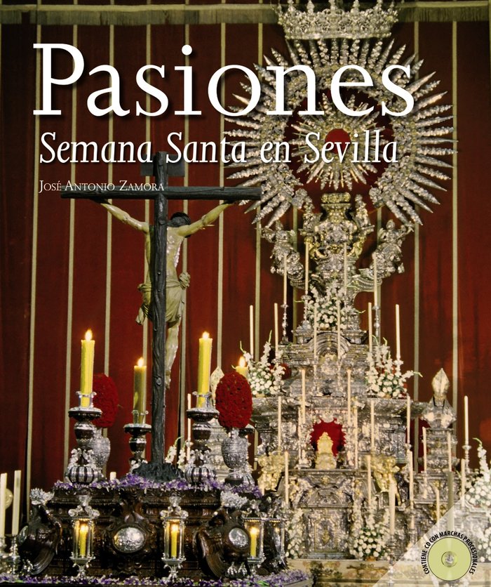 Pasiones. La Semana Santa en Sevilla, de Zamora Moya, José Antonio | portada del libro