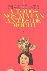 A todos nos matan antes de morir, de BELLVER GALLEGO, PILAR | portada del libro