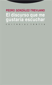 DISCURSO QUE ME GUSTARIA ESCUCHA,EL, de PEDRO GONZALEZ-TREVIJANO | portada del libro