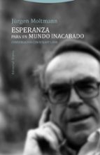 ESPERANZA PARA UN MUNDO INACABADO, de Jürgen Moltmann | portada del libro