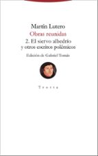 OBRAS REUNIDAS 2 EL SIERVO ALBEDRIO Y OTROS ESCRITOS POLEMI, de Martín Lutero | portada del libro