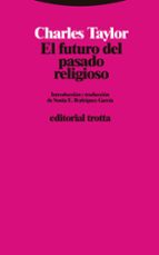 FUTURO DEL PASADO RELIGIOSO,EL, de Charles Taylor | portada del libro