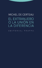 EXTRANJERO O LA UNION EN LA DIFERENCIA,EL, de MICHEL DE CERTEAU | portada del libro