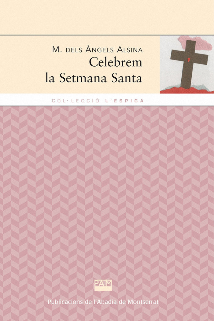 CELEBREM LA SETMANA SANTA, de ALSINA I RIBE, MARIA DELS ANGELS | portada del libro
