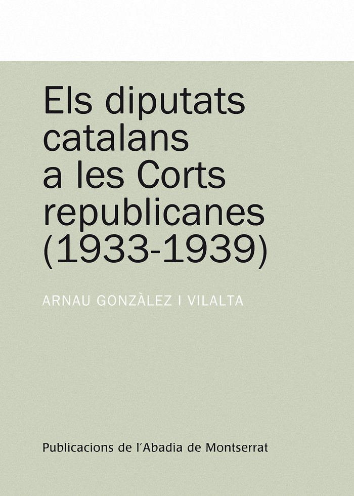 Els diputats catalans a les corts republicanes (1933-1939), de Gonzàlez i Vilalta, Arnau | portada del libro