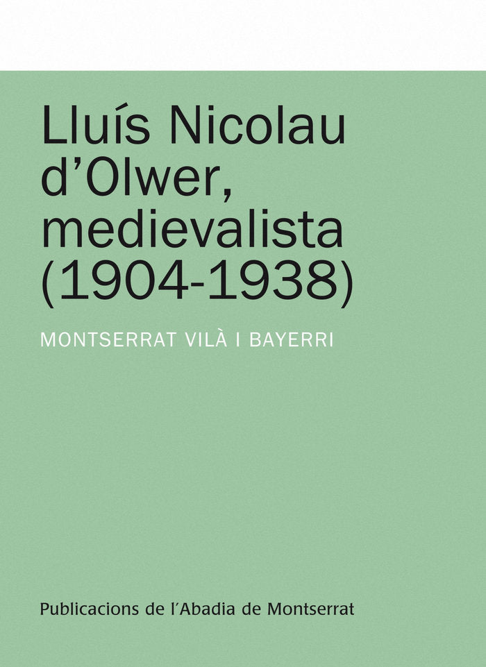 Lluís Nicolau d'Olwer, medievalista (1904-1938), de Vilà i Bayerri, Montserrat | portada del libro
