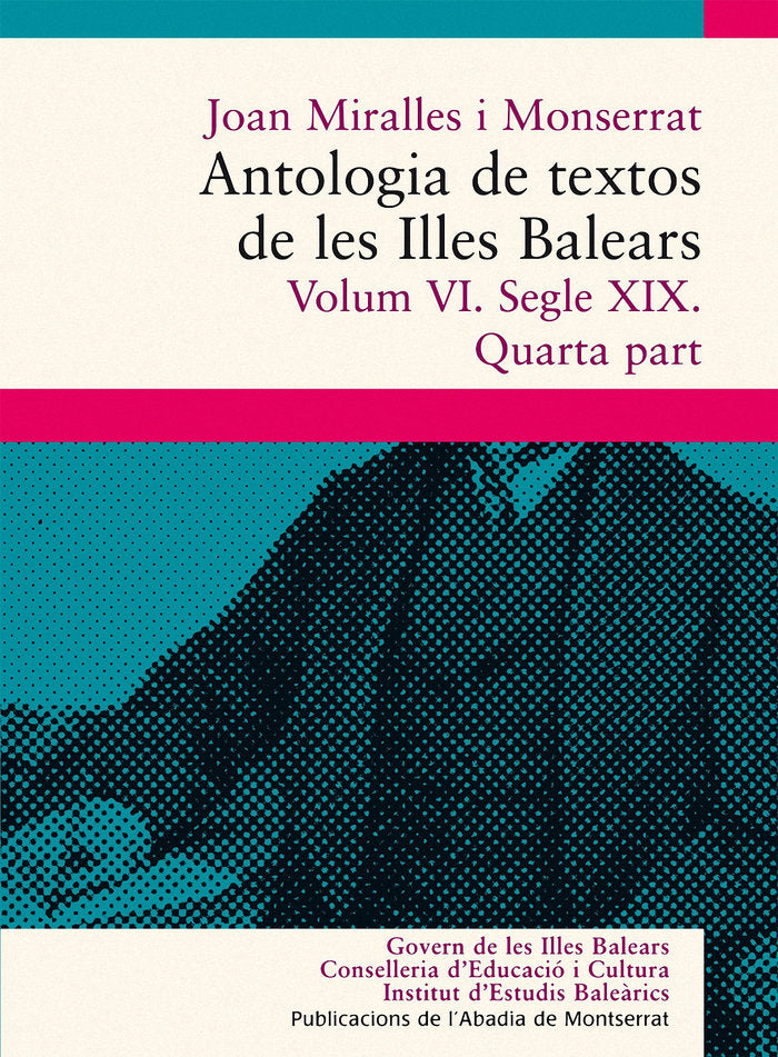 Antologia de textos de les Illes Balears. Volum VI. Segle XIX. Quarta part, de Miralles i Monserrat, Joan | portada del libro